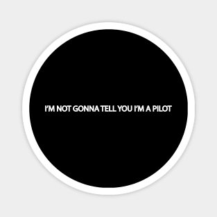 I'm not gonna tell you I'm a pilot design best gift for aviation lover Magnet